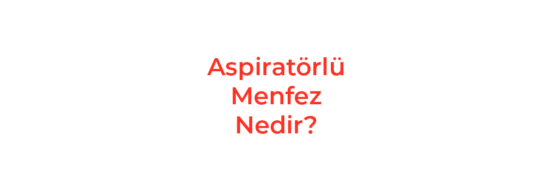 Aspiratörlü Menfez Nedir?