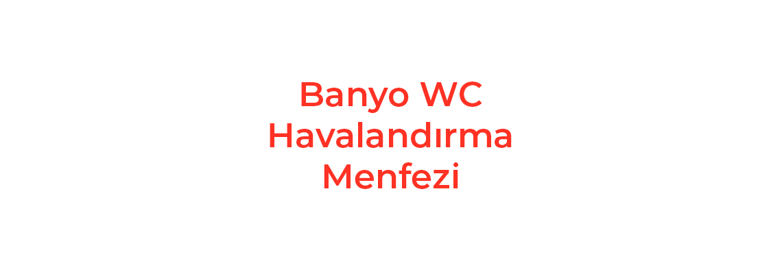 Banyo WC Havalandırma Menfezi