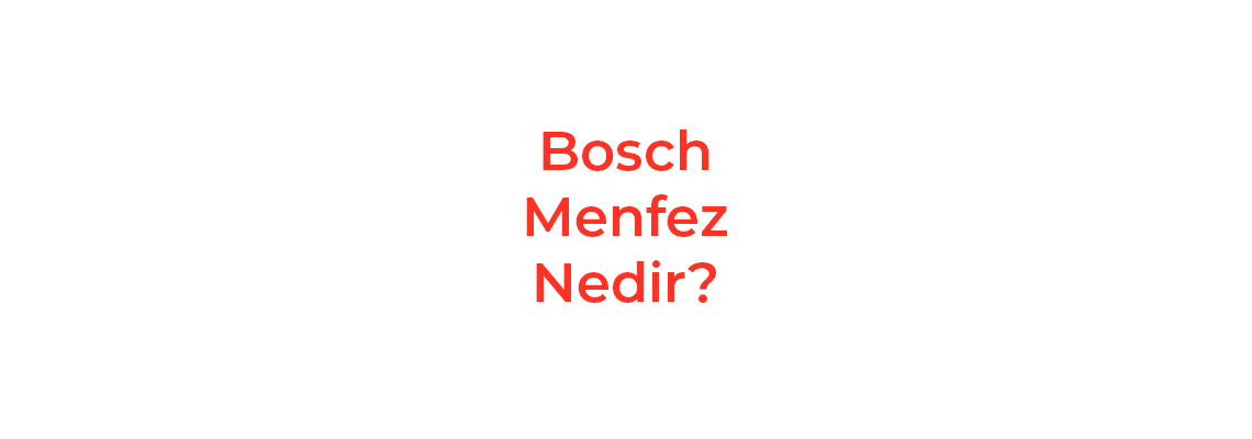 Bosch Menfez Nedir?