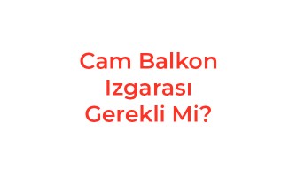 Cam Balkon Izgarası Gerekli Mi?