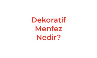 Dekoratif Menfez Nedir?