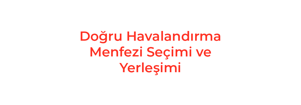 Doğru Havalandırma Menfezi Seçimi ve Yerleşimi