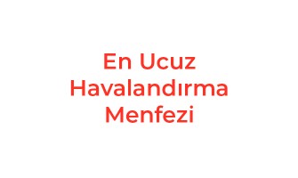 En Ucuz Havalandırma Menfezi