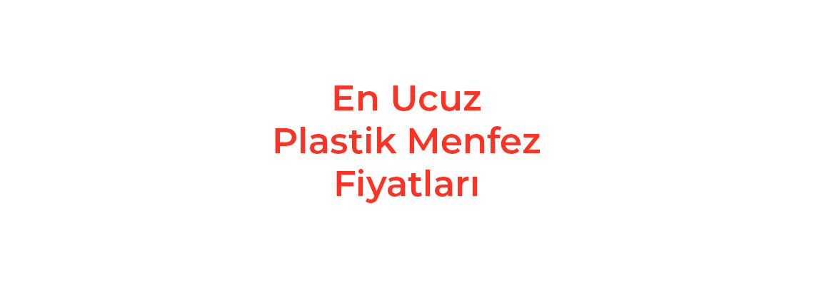 En Ucuz Plastik Menfez Fiyatları