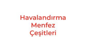 Havalandırma Menfez Çeşitleri