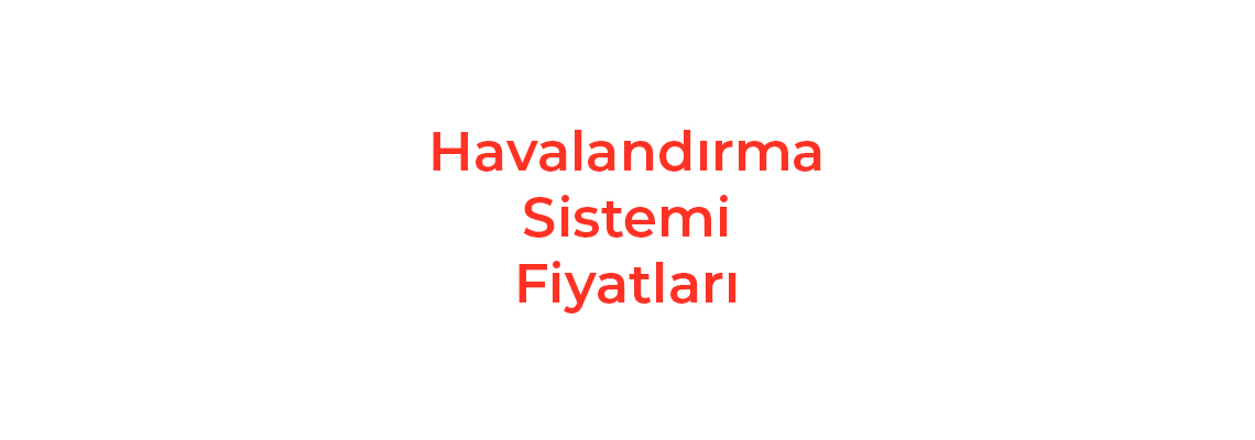 Havalandırma Sistemi Fiyatları