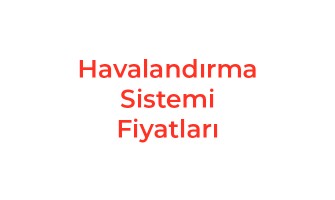 Havalandırma Sistemi Fiyatları