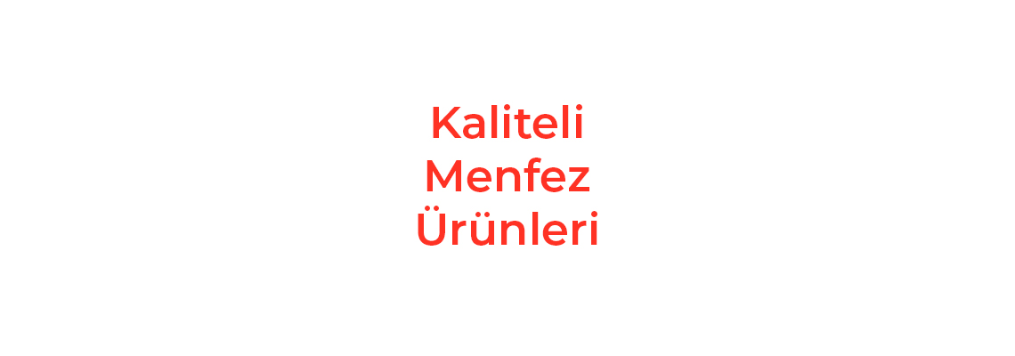 Kaliteli Menfez Ürünleri