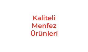 Kaliteli Menfez Ürünleri