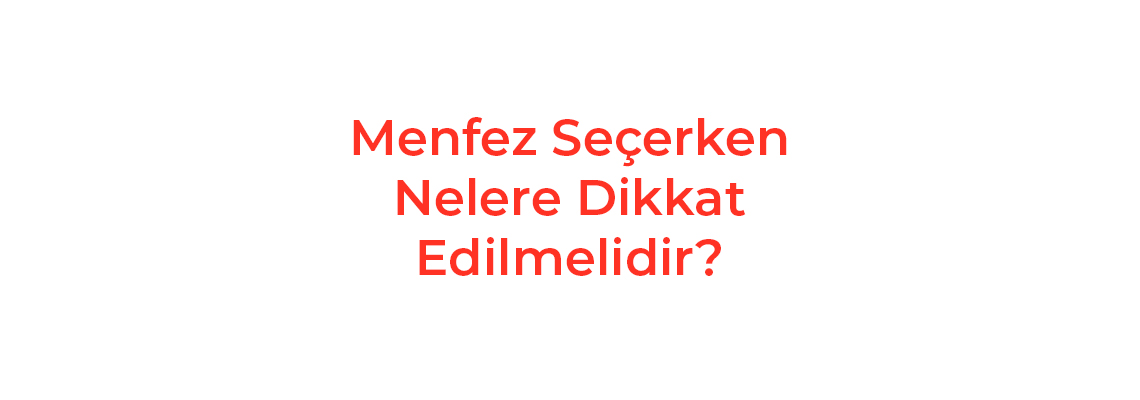 Menfez Seçerken Nelere Dikkat Edilmelidir?