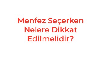 Menfez Seçerken Nelere Dikkat Edilmelidir?