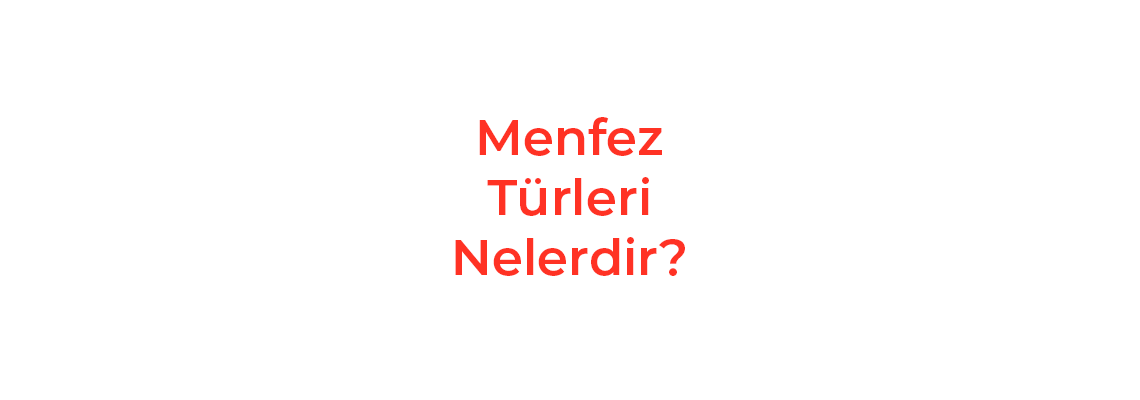 Menfez Türleri Nelerdir?