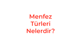 Menfez Türleri Nelerdir?